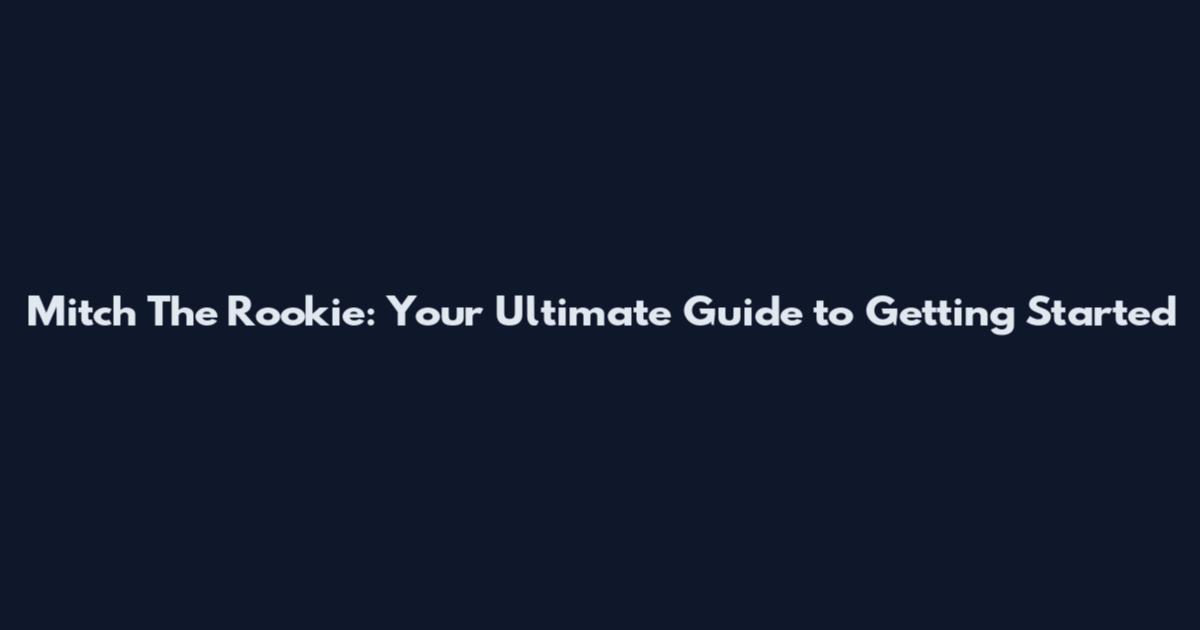 Mitch The Rookie: Your Ultimate Guide to Getting Started
