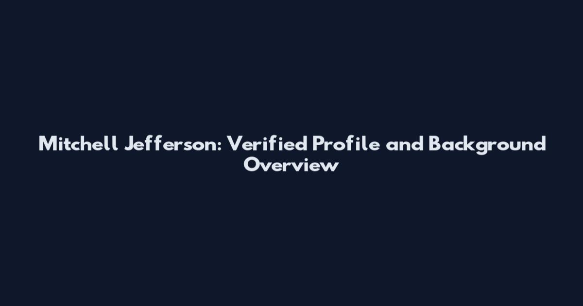 Mitchell Jefferson: Verified Profile and Background Overview