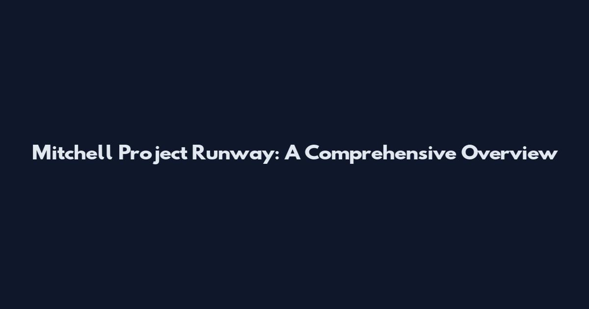 Mitchell Project Runway: A Comprehensive Overview