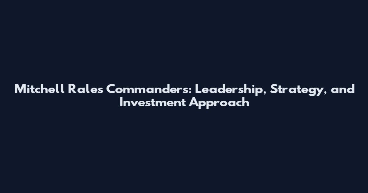 Mitchell Rales Commanders: Leadership, Strategy, and Investment Approach