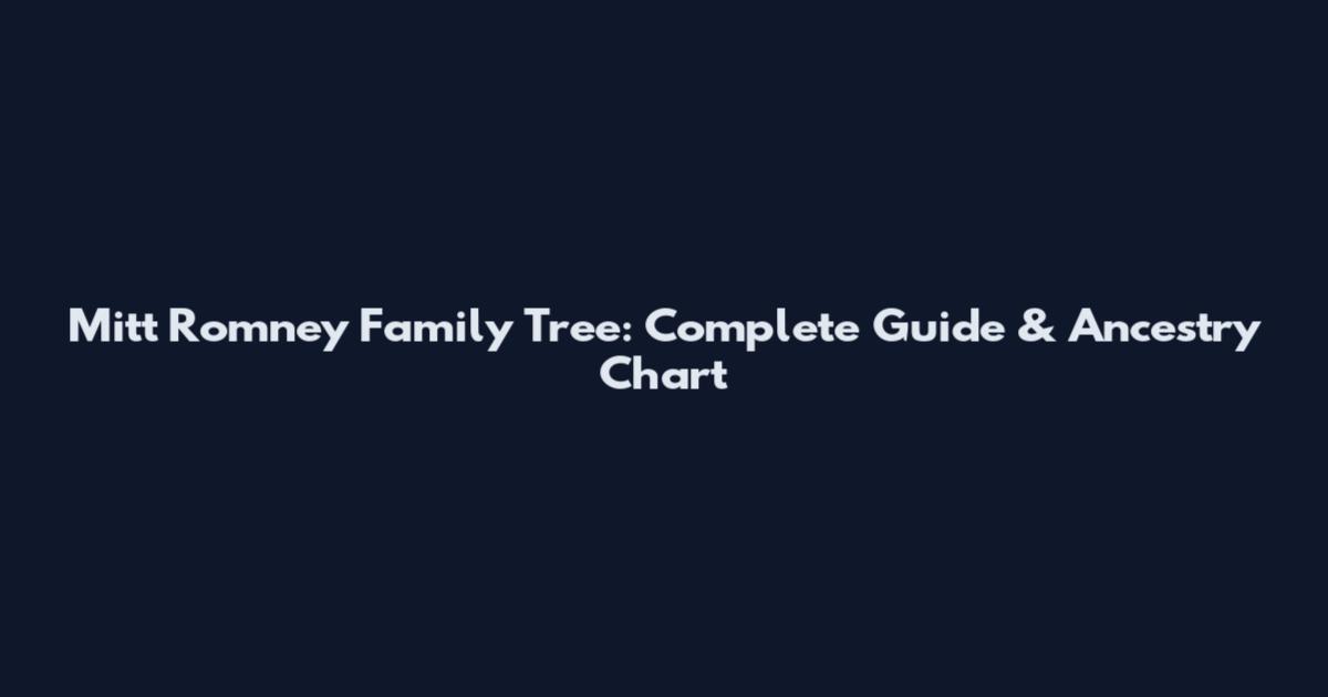 Mitt Romney Family Tree: Complete Guide & Ancestry Chart