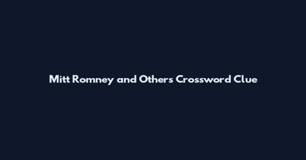Mitt Romney and Others Crossword Clue