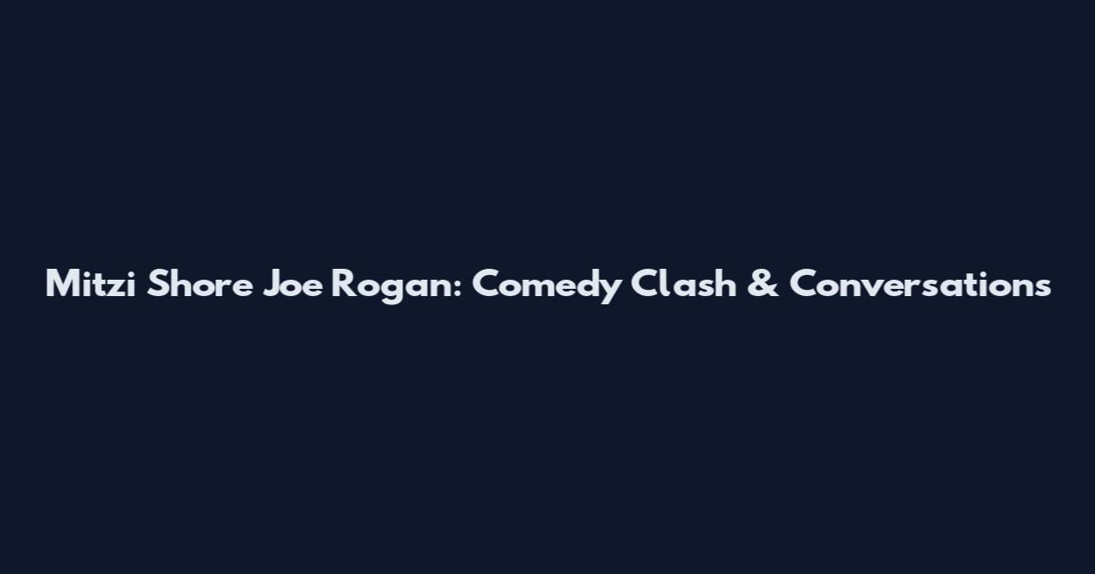 Mitzi Shore Joe Rogan: Comedy Clash & Conversations