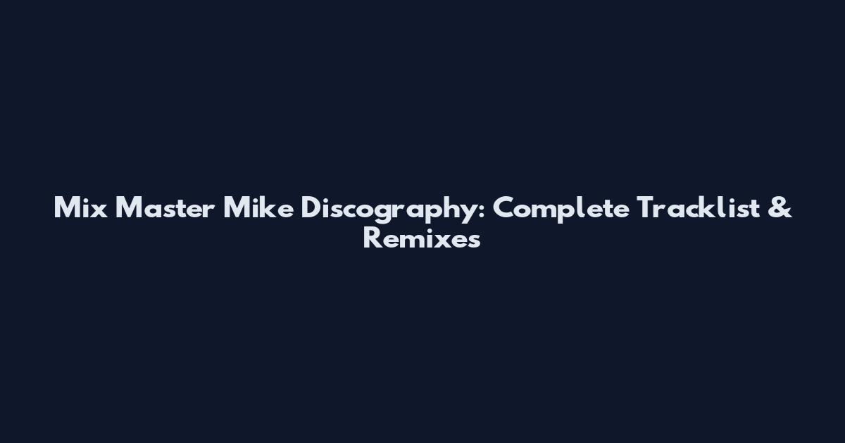 Mix Master Mike Discography: Complete Tracklist & Remixes