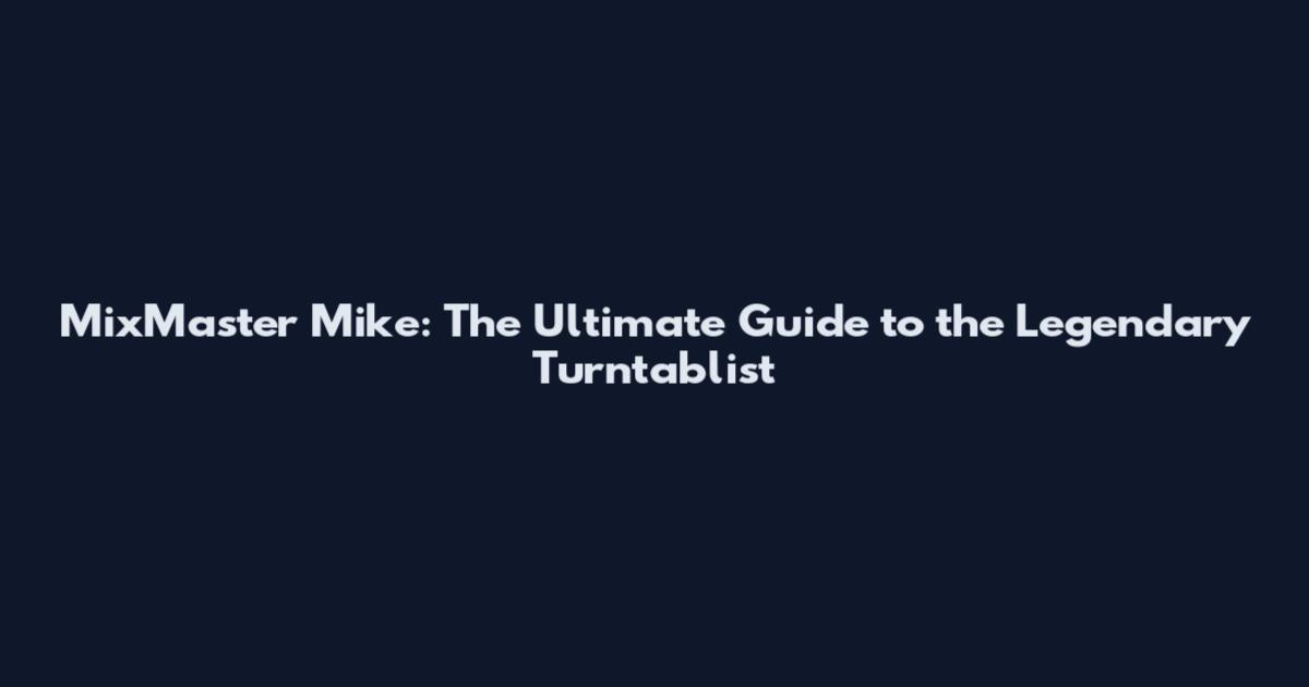 MixMaster Mike: The Ultimate Guide to the Legendary Turntablist