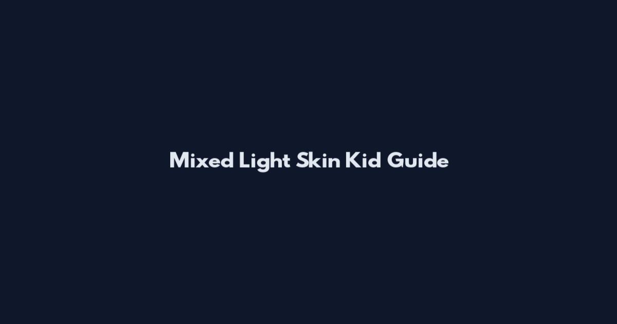 Mixed Light Skin Kid Guide