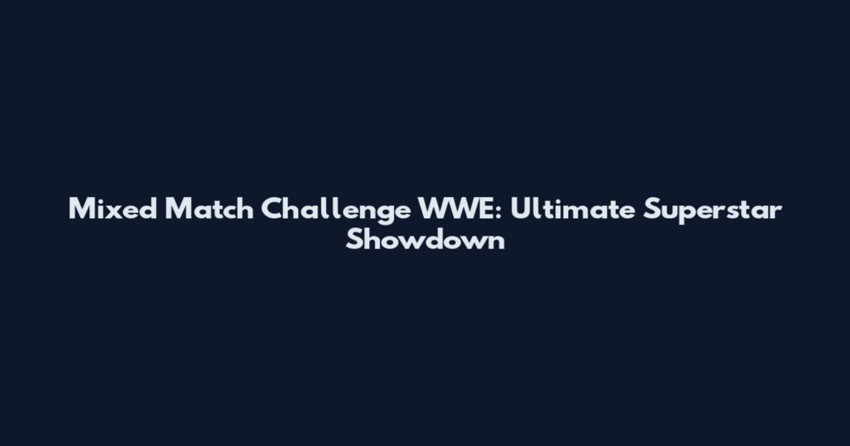 Mixed Match Challenge WWE: Ultimate Superstar Showdown
