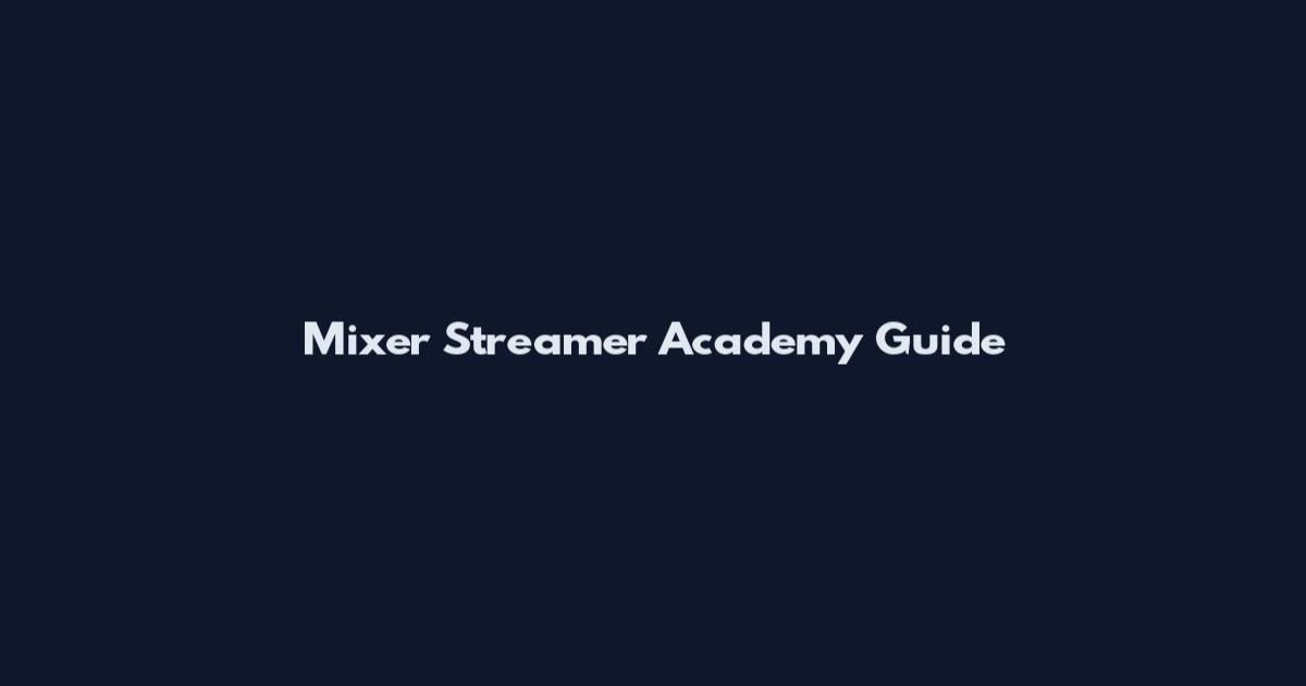 Mixer Streamer Academy Guide