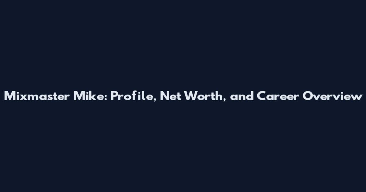 Mixmaster Mike: Profile, Net Worth, and Career Overview