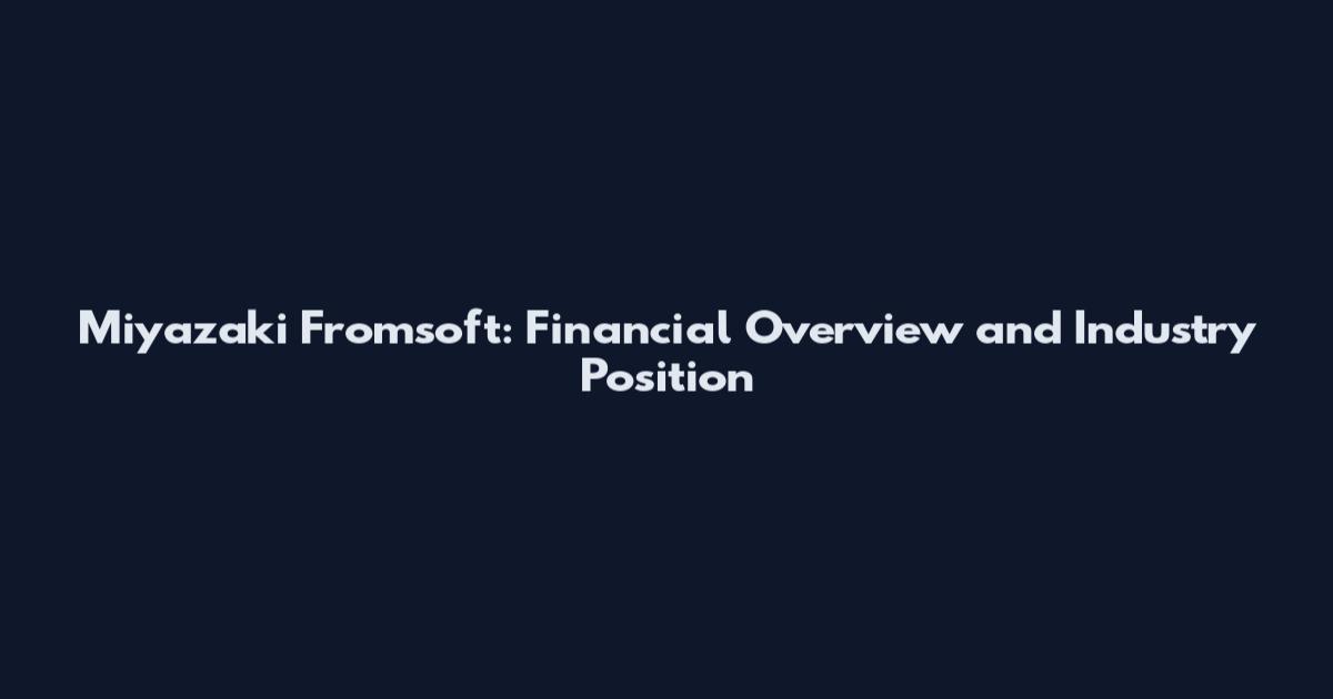 Miyazaki Fromsoft: Financial Overview and Industry Position