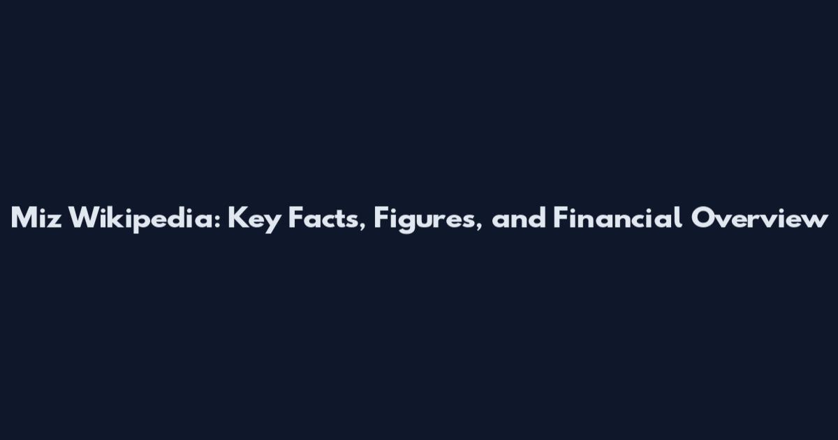 Miz Wikipedia: Key Facts, Figures, and Financial Overview