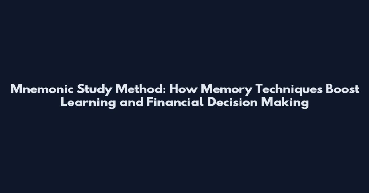 Mnemonic Study Method: How Memory Techniques Boost Learning and Financial Decision Making