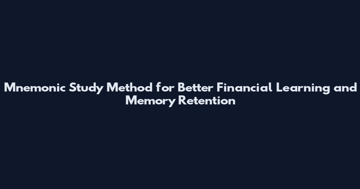 Mnemonic Study Method for Better Financial Learning and Memory Retention