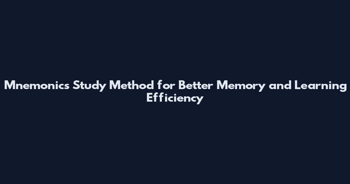 Mnemonics Study Method for Better Memory and Learning Efficiency