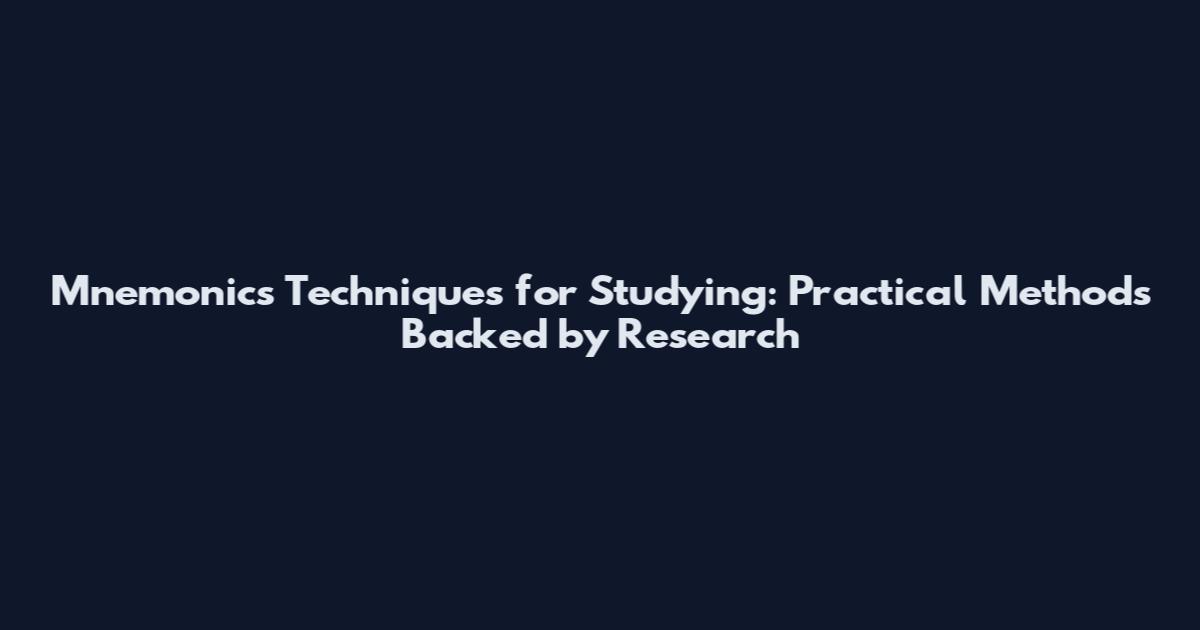 Mnemonics Techniques for Studying: Practical Methods Backed by Research