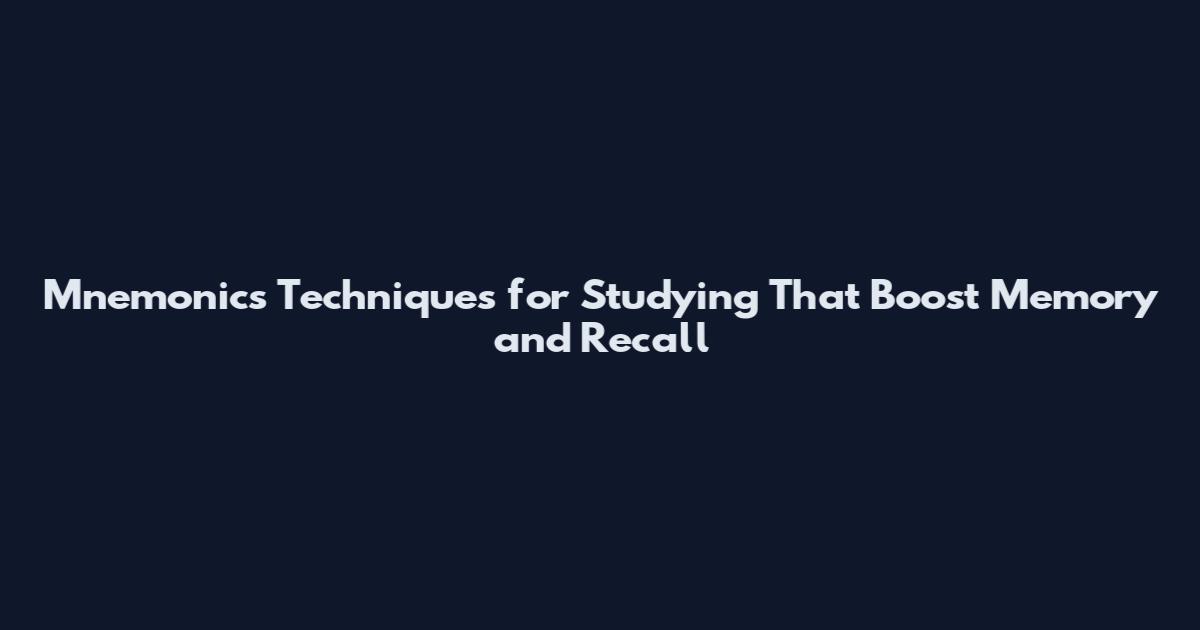 Mnemonics Techniques for Studying That Boost Memory and Recall