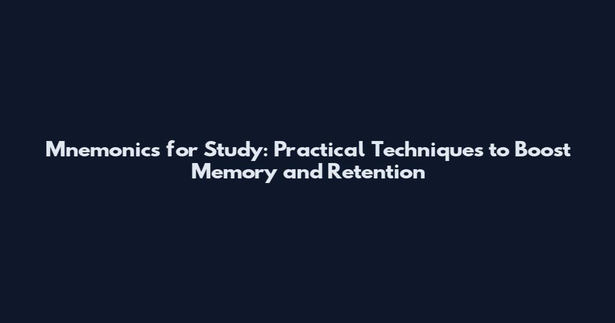 Mnemonics for Study: Practical Techniques to Boost Memory and Retention