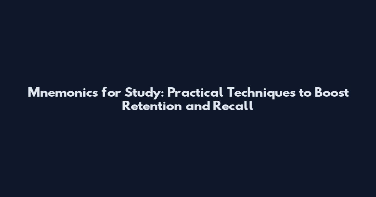 Mnemonics for Study: Practical Techniques to Boost Retention and Recall