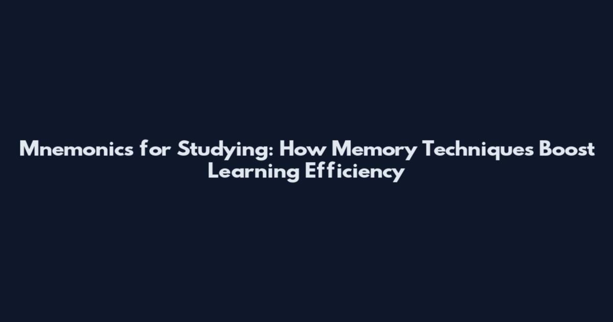 Mnemonics for Studying: How Memory Techniques Boost Learning Efficiency