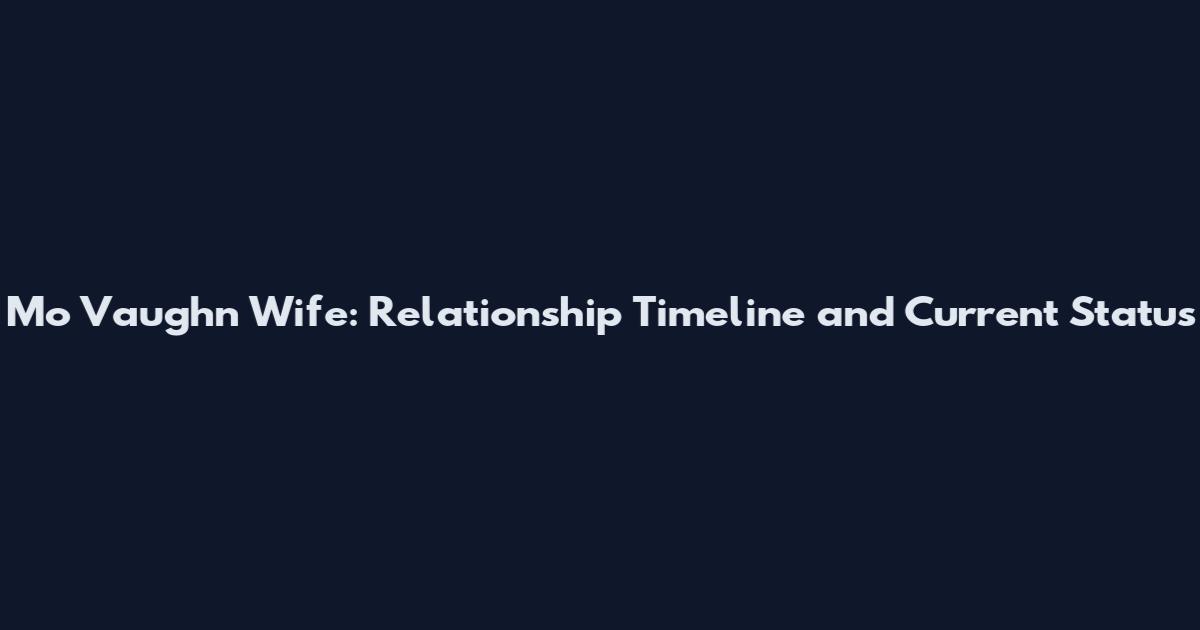 Mo Vaughn Wife: Relationship Timeline and Current Status