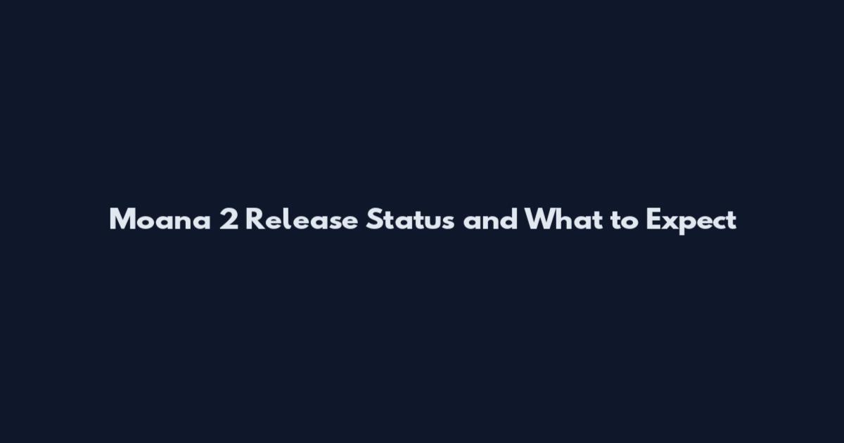 Moana 2 Release Status and What to Expect
