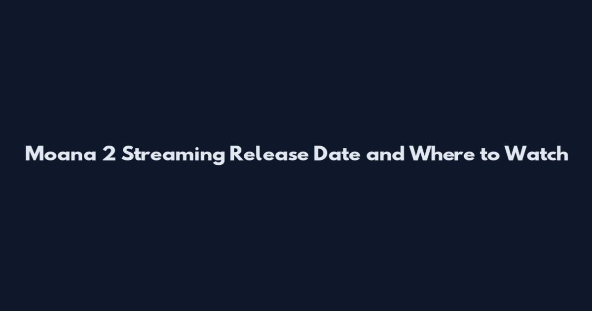 Moana 2 Streaming Release Date and Where to Watch