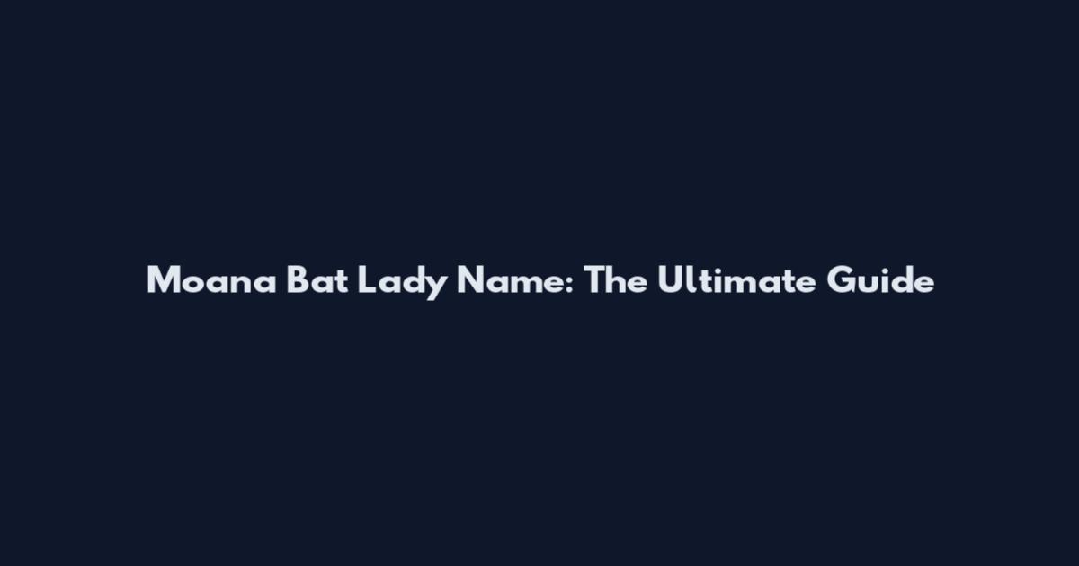 Moana Bat Lady Name: The Ultimate Guide