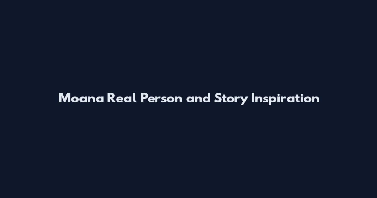 Moana Real Person and Story Inspiration