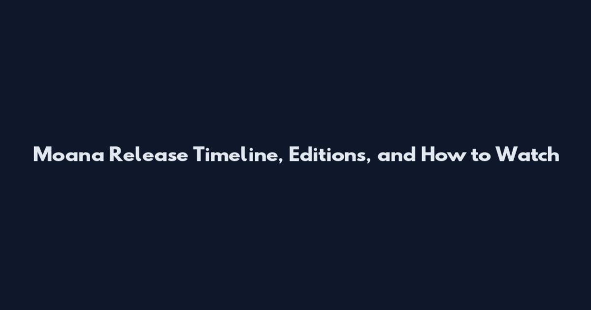 Moana Release Timeline, Editions, and How to Watch