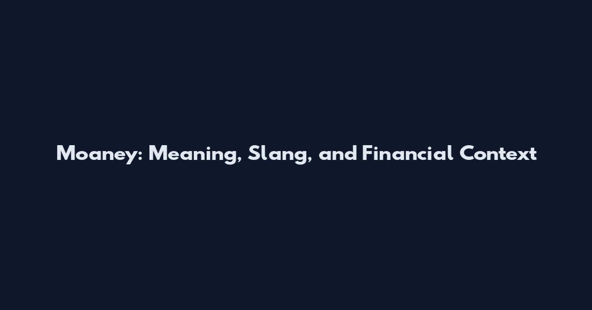 Moaney: Meaning, Slang, and Financial Context