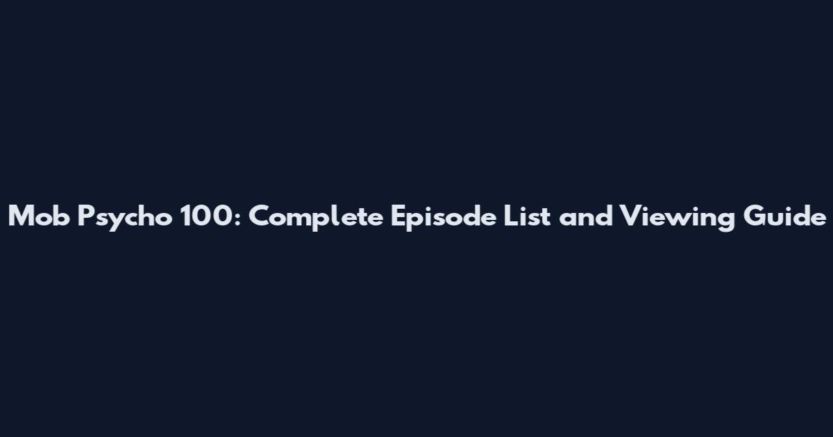 Mob Psycho 100: Complete Episode List and Viewing Guide