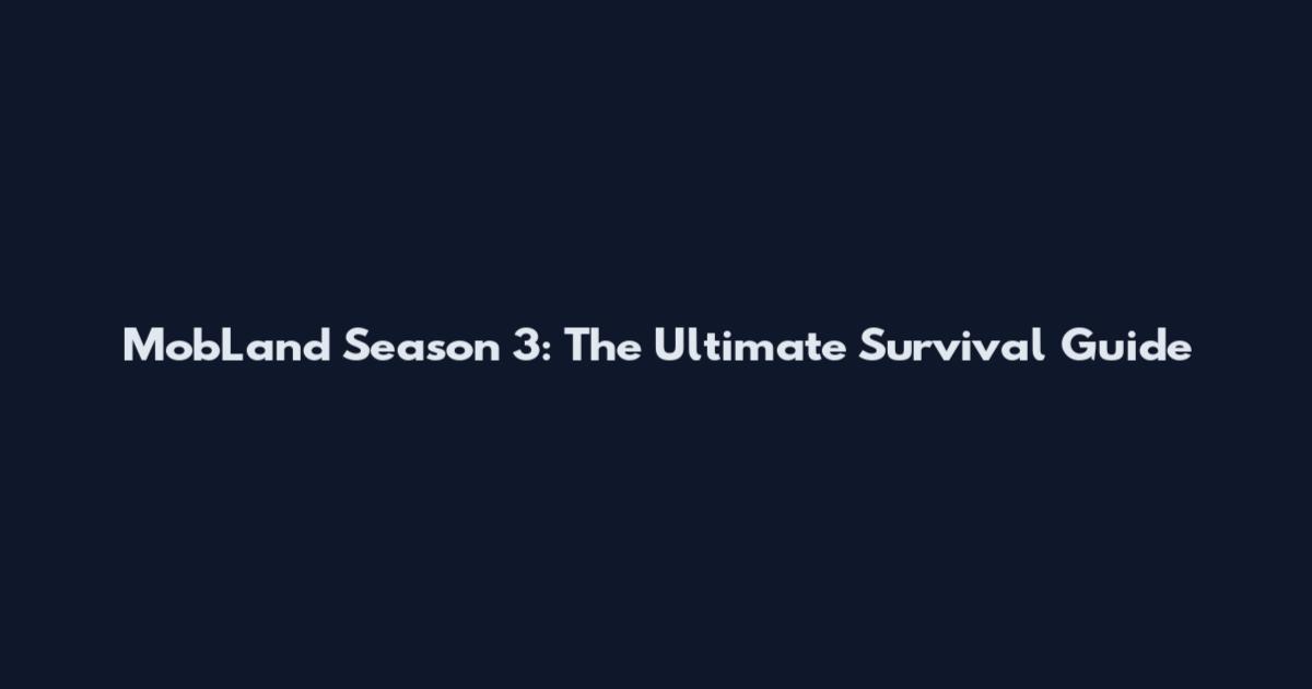 MobLand Season 3: The Ultimate Survival Guide