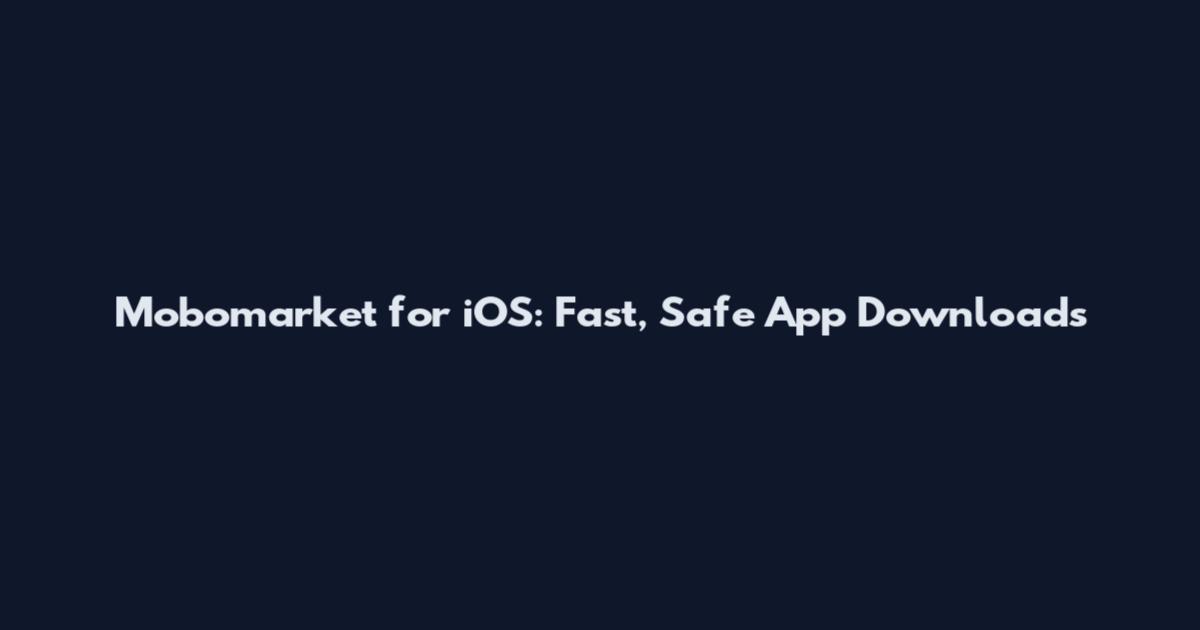 Mobomarket for iOS: Fast, Safe App Downloads