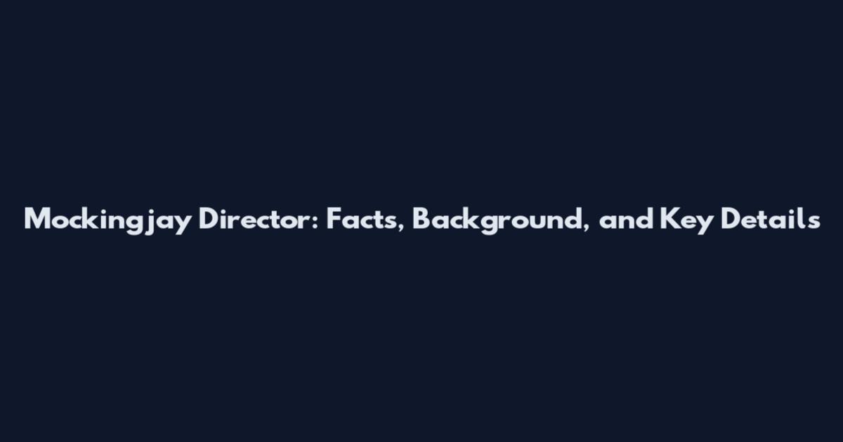 Mockingjay Director: Facts, Background, and Key Details