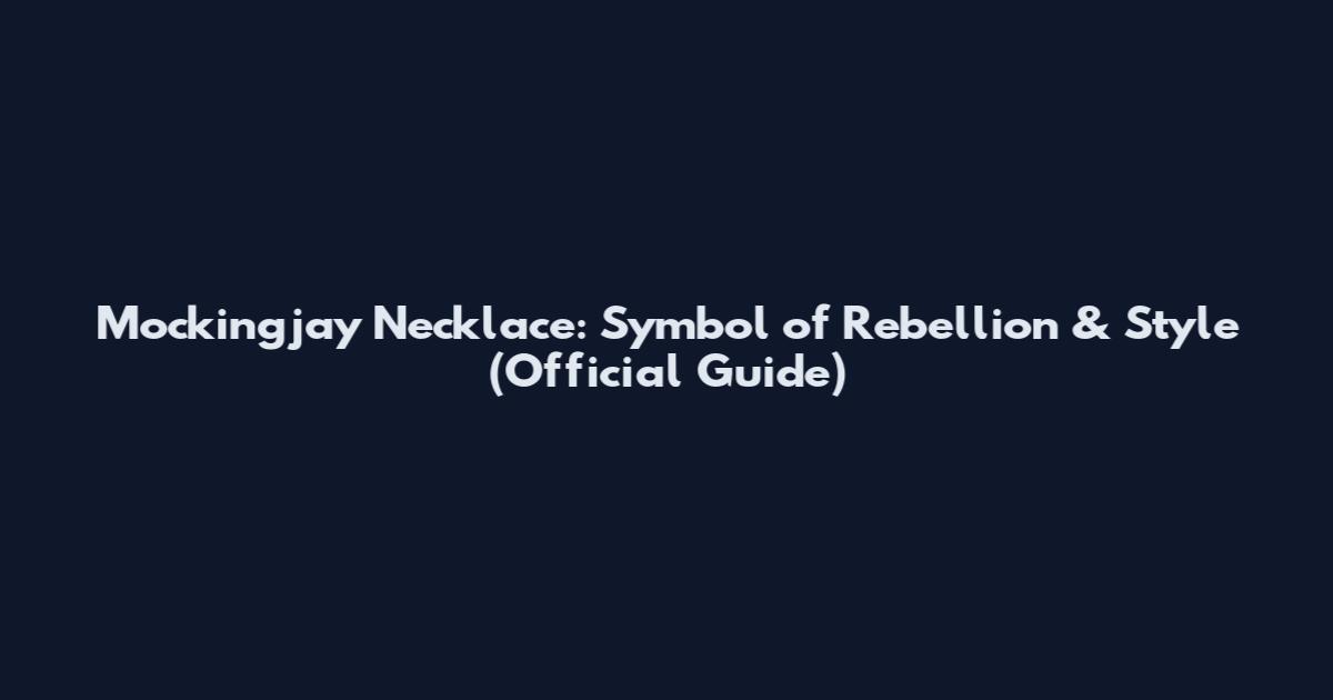 Mockingjay Necklace: Symbol of Rebellion & Style (Official Guide)