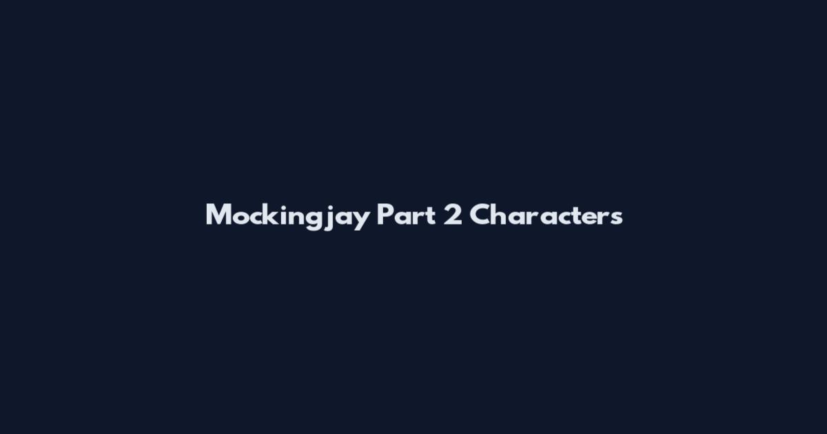 Mockingjay Part 2 Characters