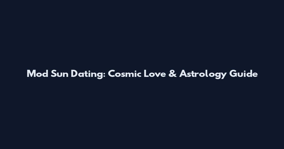 Mod Sun Dating: Cosmic Love & Astrology Guide