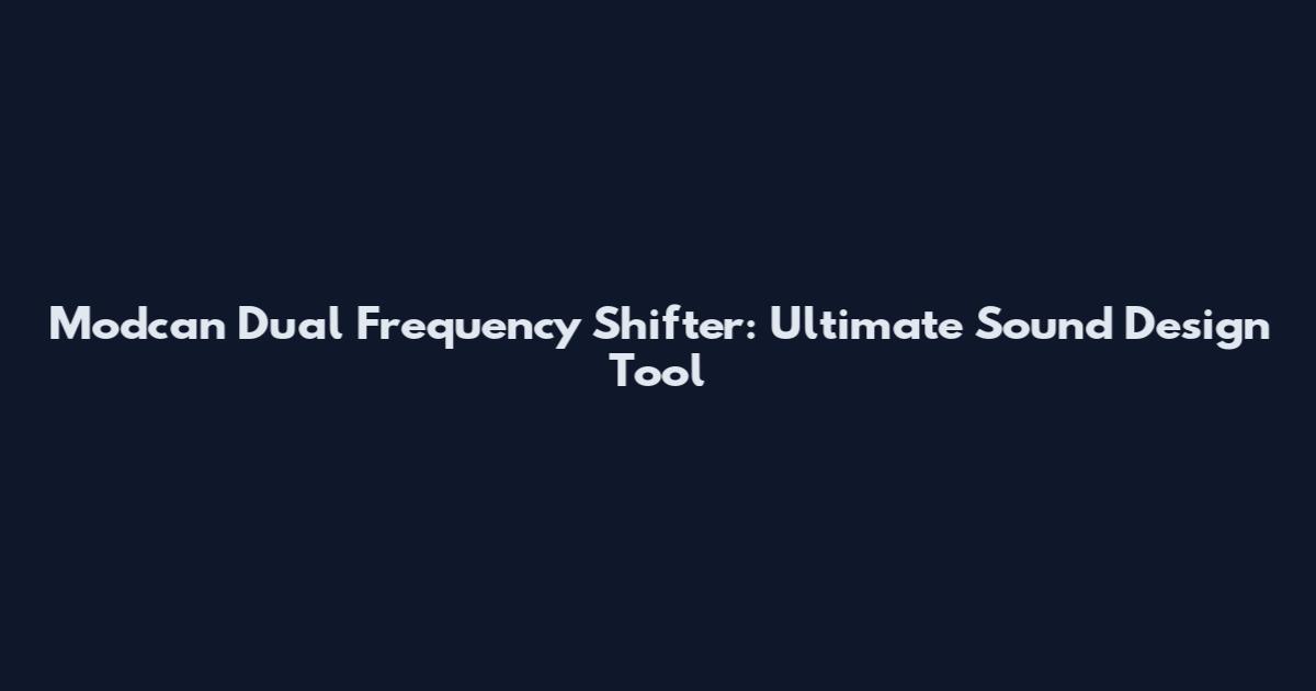 Modcan Dual Frequency Shifter: Ultimate Sound Design Tool