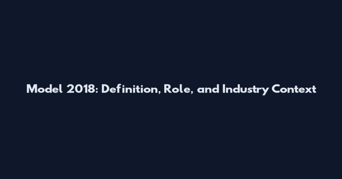 Model 2018: Definition, Role, and Industry Context