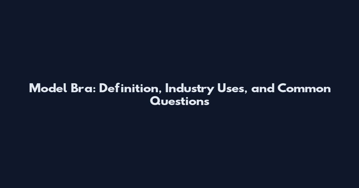 Model Bra: Definition, Industry Uses, and Common Questions