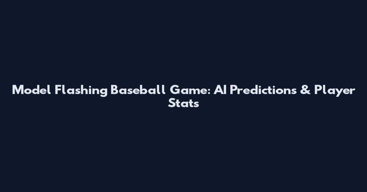 Model Flashing Baseball Game: AI Predictions & Player Stats