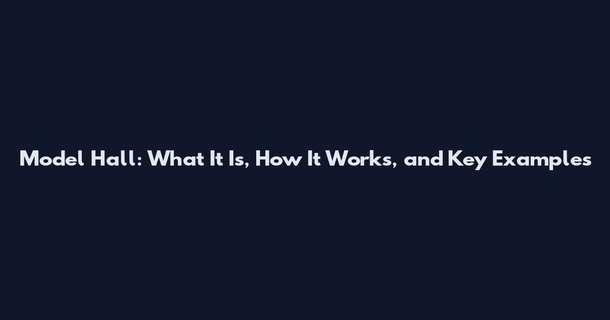 Model Hall: What It Is, How It Works, and Key Examples