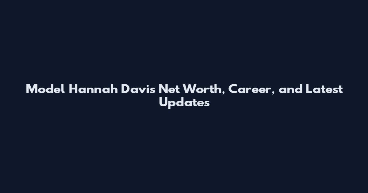 Model Hannah Davis Net Worth, Career, and Latest Updates