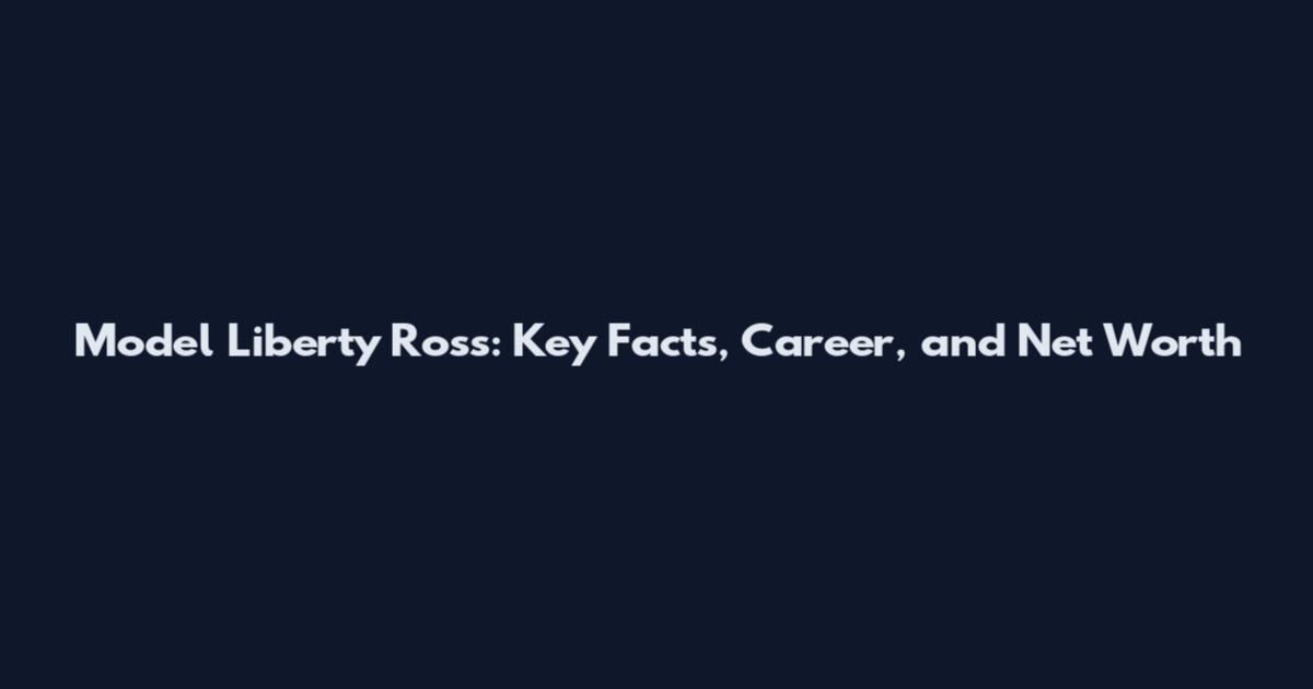 Model Liberty Ross: Key Facts, Career, and Net Worth