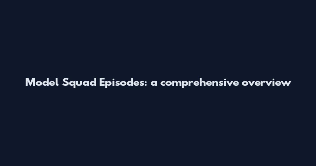 Model Squad Episodes: a comprehensive overview