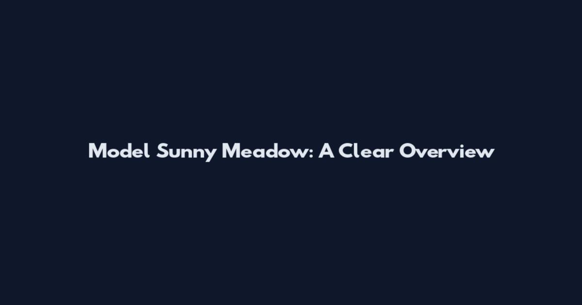 Model Sunny Meadow: A Clear Overview