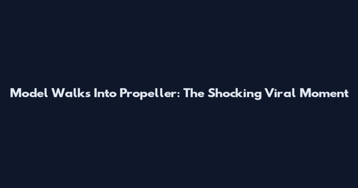 Model Walks Into Propeller: The Shocking Viral Moment