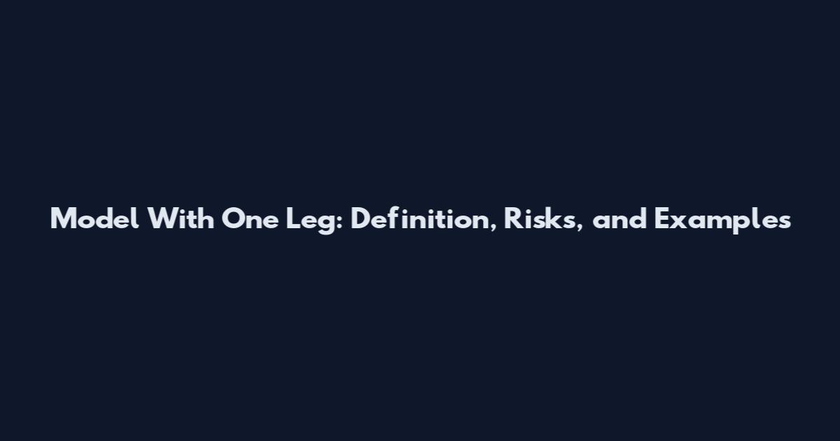 Model With One Leg: Definition, Risks, and Examples