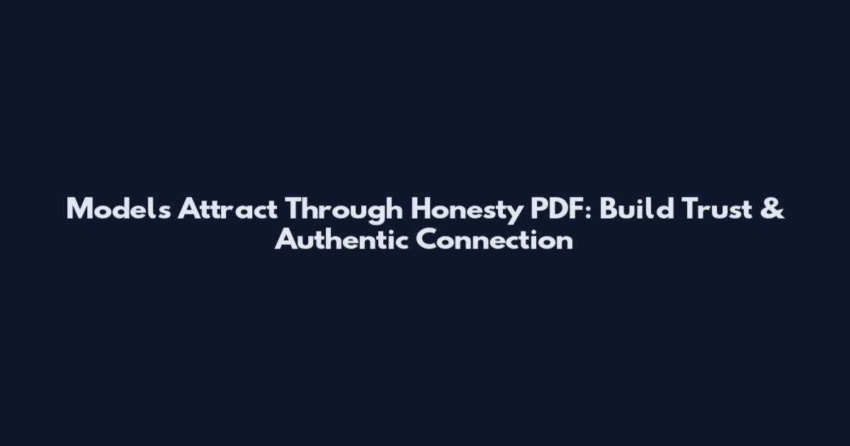 Models Attract Through Honesty PDF: Build Trust & Authentic Connection