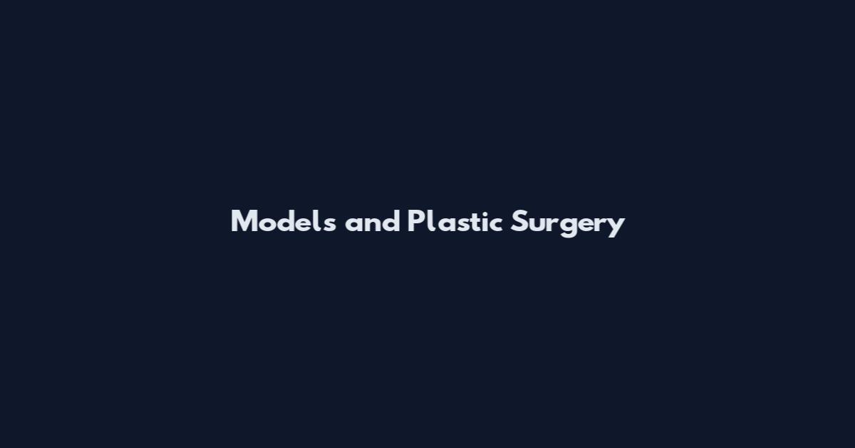 Models and Plastic Surgery
